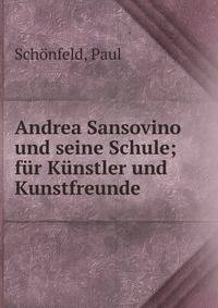 Andrea Sansovino und seine Schule; fur Kunstler und Kunstfreunde