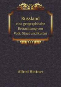Russland. eine geographische Betrachtung von Volk, Staat und Kultur