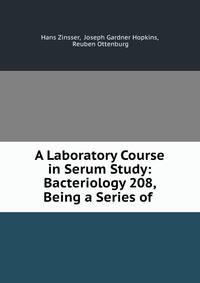 A Laboratory Course in Serum Study: Bacteriology 208, Being a Series of .
