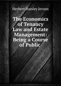 The Economics of Tenancy Law and Estate Management: Being a Course of Public .