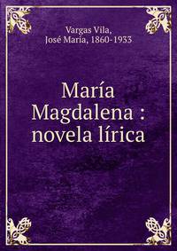 Maria Magdalena : novela lirica