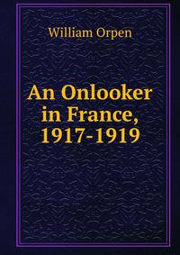 An Onlooker in France, 1917-1919