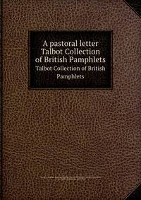 A pastoral letter. Talbot Collection of British Pamphlets