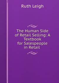The Human Side of Retail Selling: A Textbook for Salespeople in Retail .
