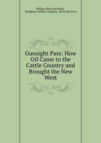 Gunsight Pass: How Oil Came to the Cattle Country and Brought the New West
