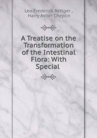 A Treatise on the Transformation of the Intestinal Flora: With Special .