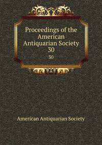 Proceedings of the American Antiquarian Society. 30