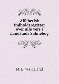 Alfabetisk Indholdsregister over alle vers i Landstads Salmebog