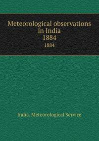 Meteorological observations in India. 1884