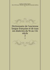 Dictionnaire de l'ancienne langue fran?aise et de tous ses dialectes du 9e au 15e si?cle