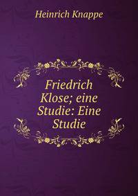 Friedrich Klose; eine Studie: Eine Studie