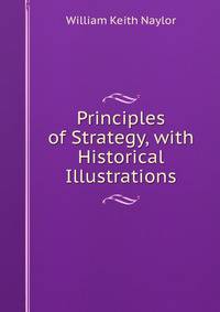 Principles of Strategy, with Historical Illustrations