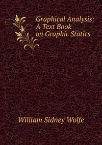 Graphical Analysis: A Text Book on Graphic Statics