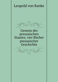 Genesis des preussischen Staates; vier Bucher preussischer Geschichte