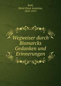 Wegweiser durch Bismarcks Gedanken und Erinnerungen