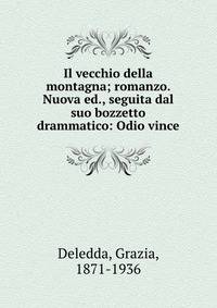 Il vecchio della montagna; romanzo. Nuova ed., seguita dal suo bozzetto drammatico: Odio vince