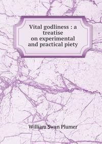Vital godliness : a treatise on experimental and practical piety