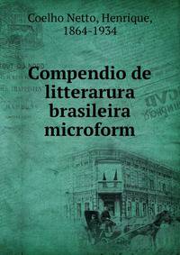 Compendio de litterarura brasileira microform
