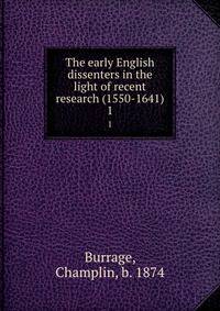The early English dissenters in the light of recent research (1550-1641). 1