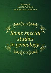 Some special studies in genealogy: