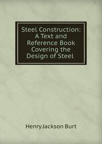 Steel Construction: A Text and Reference Book Covering the Design of Steel .