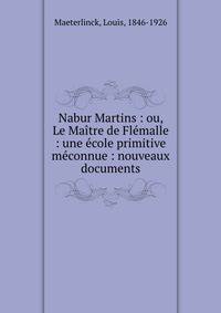 Nabur Martins : ou, Le Maitre de Flemalle : une ecole primitive meconnue : nouveaux documents