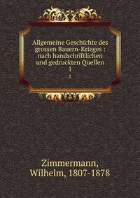 Allgemeine Geschichte des grossen Bauern-Krieges : nach handschriftlichen und gedruckten Quellen. 1