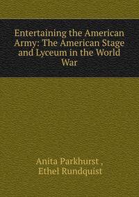 Entertaining the American Army: The American Stage and Lyceum in the World War