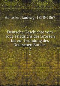 Deutsche Geschichte vom Tode Friedrichs des Grossen bis zur Grndung des Deutschen Bundes. 2