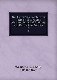 Deutsche Geschichte vom Tode Friedrichs des Grossen bis zur Grndung des Deutschen Bundes. 3