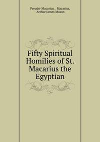 Fifty Spiritual Homilies of St. Macarius the Egyptian
