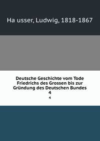 Deutsche Geschichte vom Tode Friedrichs des Grossen bis zur Grndung des Deutschen Bundes. 4