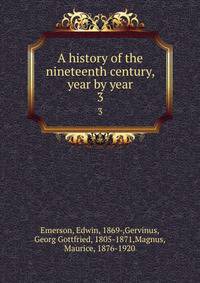 A history of the nineteenth century, year by year. 3