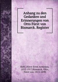 Anhang zu den Gedanken und Erinnerungen von Otto Furst von Bismarck. Register