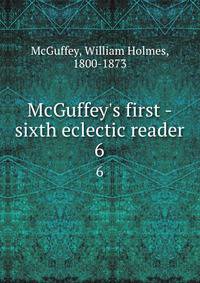 McGuffey's first -sixth eclectic reader