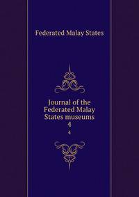 Journal of the Federated Malay States museums. 4