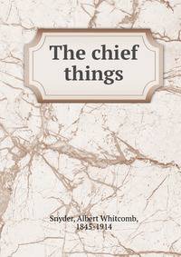 The chief things