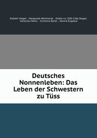 Deutsches Nonnenleben: Das Leben der Schwestern zu Tuss