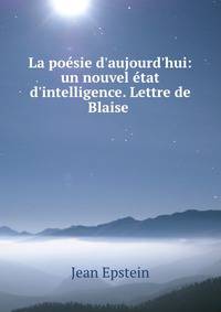 La po?sie d'aujourd'hui: un nouvel ?tat d'intelligence. Lettre de Blaise .