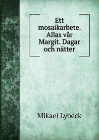Ett mosaikarbete. Allas var Margit. Dagar och natter
