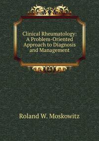 Clinical Rheumatology: A Problem-Oriented Approach to Diagnosis and Management