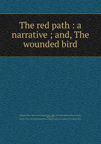 The red path : a narrative ; and, The wounded bird