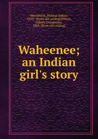Waheenee; an Indian girl's story