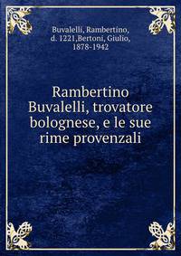Rambertino Buvalelli, trovatore bolognese, e le sue rime provenzali