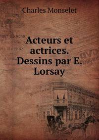 Acteurs et actrices. Dessins par E. Lorsay