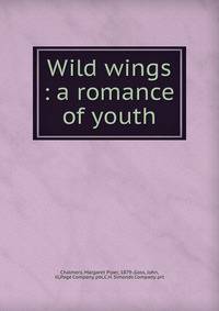 Wild wings : a romance of youth