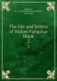 The life and letters of Walter Farquhar Hook. 2