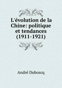 L'?volution de la Chine: politique et tendances (1911-1921)