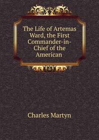 The Life of Artemas Ward, the First Commander-in-Chief of the American .