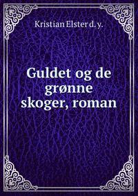 Guldet og de gronne skoger, roman.